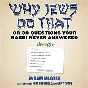 Why Jews Do That: Or 30 Questions Your Rabbi Never Answered