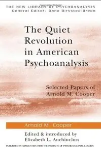 The Quiet Revolution in American Psychoanalysis: Selected Papers of Arnold M. Cooper
