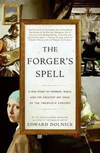 The forger's spell : a true story of Vermeer, Nazis, and the greatest art hoax of the twentieth century (Repost)