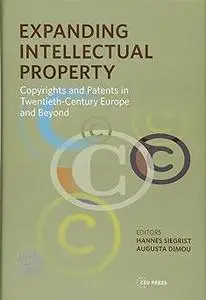 Expanding Intellectual Property: Copyrights and Patents in 20th Century Europe and beyond