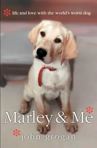 Marley & Me: Life and Love with the World's Worst Dog