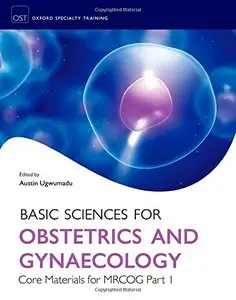 Basic Sciences for Obstetrics and Gynaecology: Core Materials for MRCOG Part 1