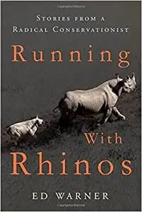 Running with Rhinos: Stories from a Radical Conservationist