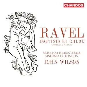 Sinfonia of London Chorus, Sinfonia of London & John Wilson - Ravel: Daphnis et Chloé (Complete Ballet) (2023)