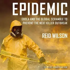 Epidemic: Ebola and the Global Scramble to Prevent the Next Killer Outbreak [Audiobook]