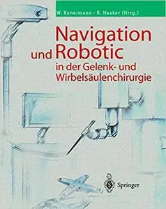 Navigation und Robotic in der Gelenk- und Wirbelsäulenchirurgie