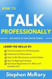 How to talk professionally - Influence is your superpower