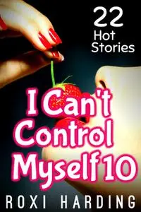 «I Can't Control Myself #10» by Roxi Harding