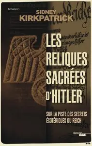 Sidney D. Kirkpatrick, "Les reliques sacrées d'Hitler"