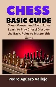 Chess Basic Guide: Chess Manual and Basic Rules Chess Rules and Tips for Beginners