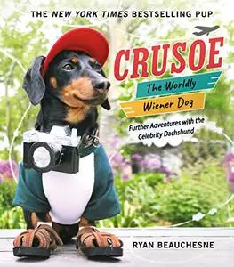 Crusoe, the Worldly Wiener Dog: Further Adventures with the Celebrity Dachshund (Repost)