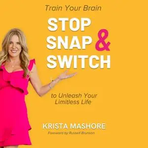 Stop, Snap, and Switch: Train Your Brain to Unleash Your Limitless Life [Audiobook]