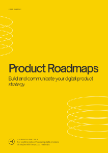 Product Roadmaps: Build and Communicate your Product Strategy