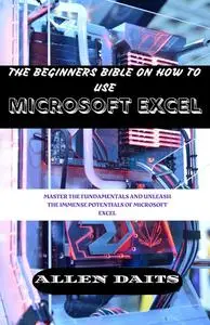The beginner's bible on how to use Microsoft Excel