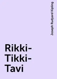 «Rikki-Tikki-Tavi» by Joseph Rudyard Kipling