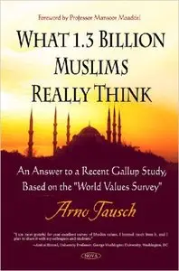 What 1.3 Billion Muslims Really Think: An Answer to a Recent Gallup Study, Based on the World Values Survey