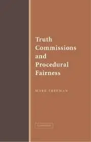 "Truth Commissions and Procedural Fairness" by Mark Freeman