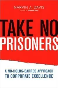 Take No Prisoners: A No-Holds-Barred Approach to Corporate Excellence (repost)