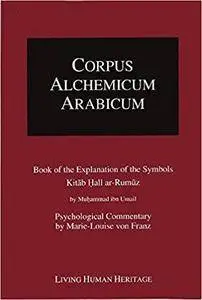 Corpus Alchemicum Arabicum: Book of the Explanation of the Symbols