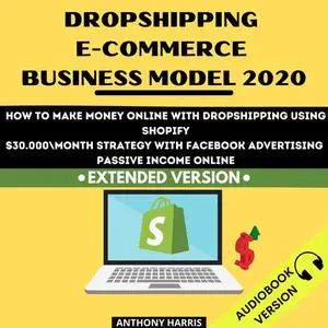 «Dropshipping E-Commerce Business Model 2020:» by Anthony Harris