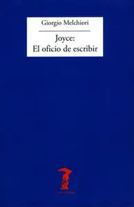 «Joyce: El oficio de escribir» by Giorgio Melchiori