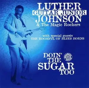 Luther "Guitar Junior" Johnson & The Magic Rockers - Doin' The Sugar Too (1984) [Reissue 1997]