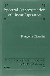 Spectral Approximation of Linear Operators (Classics in Applied Mathematics)(Repost)