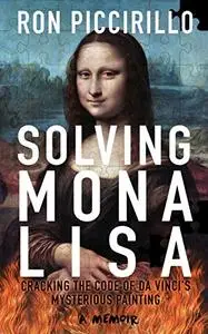 SOLVING MONA LISA: Cracking The Code of Da Vinci's Mysterious Painting