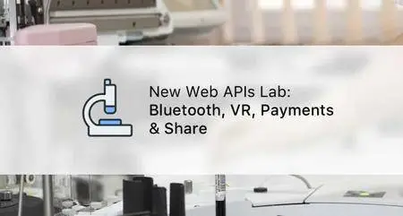 New Web APIs Lab: Bluetooth, VR, Payments & Share