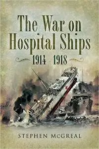 War On Hospital Ships 1914- 1918