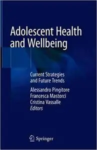 Adolescent Health and Wellbeing: Current Strategies and Future Trends