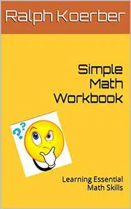 Simple Math Workbook: Learning Essential Math Skills