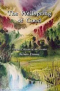 The Wellspring of Good: The Last Words of the Master Beinsa Douno [Kindle Edition]