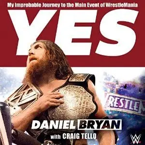 Yes!: My Improbable Journey to the Main Event of WrestleMania