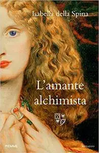 Isabella Della Spina - L'amante alchimista