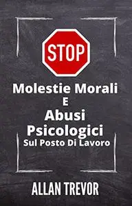 Molestie Morali E Abusi Psicologici Sul Posto Di Lavoro