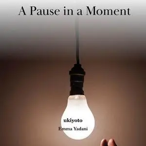 «A Pause in a Moment» by Emma Yadani