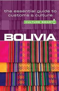 Bolivia - Culture Smart!: The Essential Guide to Customs & Culture