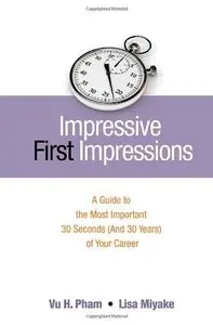 Impressive First Impressions: A Guide to the Most Important 30 Seconds (And 30 Years) of Your Career (repost)