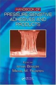 Handbook of Pressure-Sensitive Adhesives and Products: - Three Volume Set(Repost)