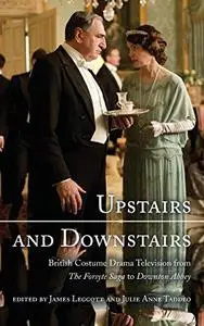 Upstairs and Downstairs: British Costume Drama Television from The Forsyte Saga to Downton Abbey (Repost)