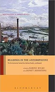 Readings in the Anthropocene: The Environmental Humanities, German Studies, and Beyond