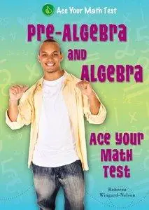 Pre-Algebra and Algebra: Ace Your Math Test (repost)