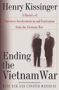 «Ending the Vietnam War: A History of America's Involvement in and Extrication from the Vietnam War» by Henry Kissinger