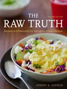 The Raw Truth: Recipes and Resources for the Living Foods Lifestyle, 2nd Edition (repost)