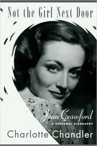 Not the Girl Next Door: Joan Crawford, a Personal Biography