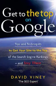 Get to the Top on Google: Tips and Techniques to Get Your Site to the Top of the Search... (Repost) 