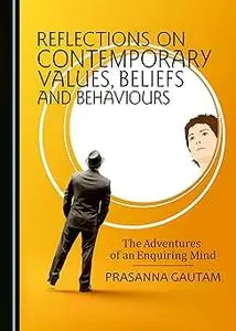Reflections on Contemporary Values, Beliefs and Behaviours: The Adventures of an Enquiring Mind