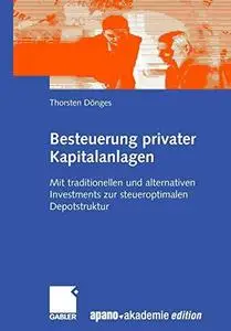 Besteuerung privater Kapitalanlagen: Mit traditionellen und alternativen Investments zur steueroptimalen Depotstruktur
