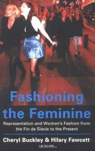 Fashioning the Feminine: Representation and Women's Fashion from the Fin De Siècle to the Present(Repost)